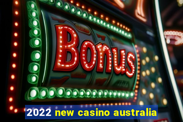 2022 new casino australia