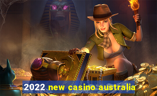 2022 new casino australia