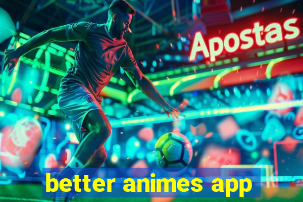 better animes app