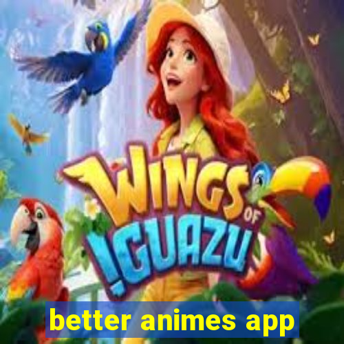 better animes app