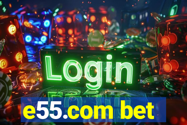 e55.com bet