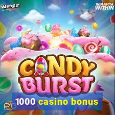 1000 casino bonus