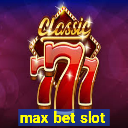 max bet slot