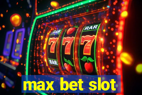 max bet slot