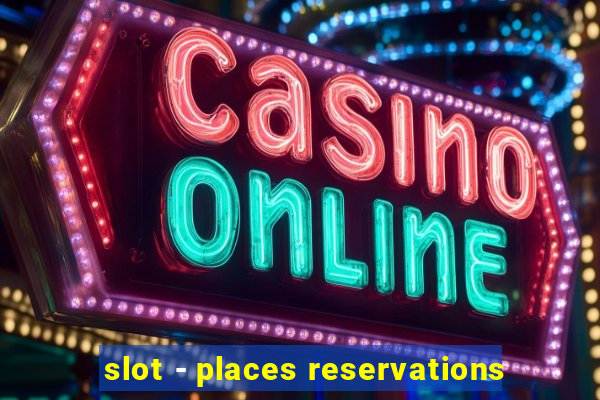 slot - places reservations