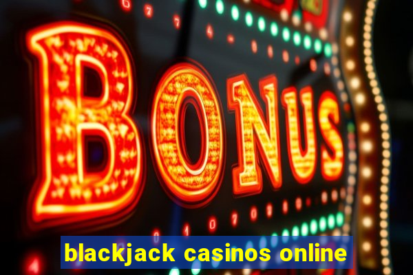 blackjack casinos online