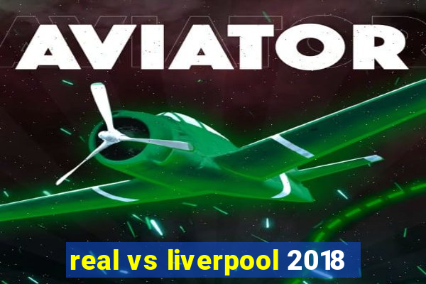 real vs liverpool 2018