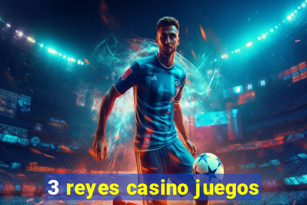 3 reyes casino juegos