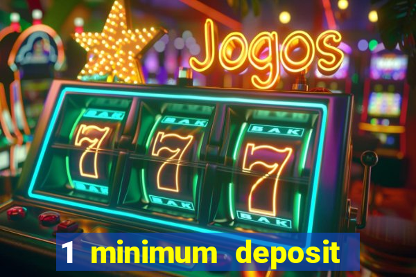 1 minimum deposit mobile casino