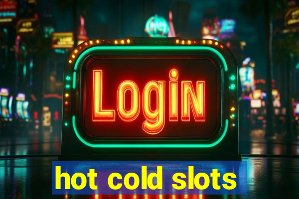 hot cold slots