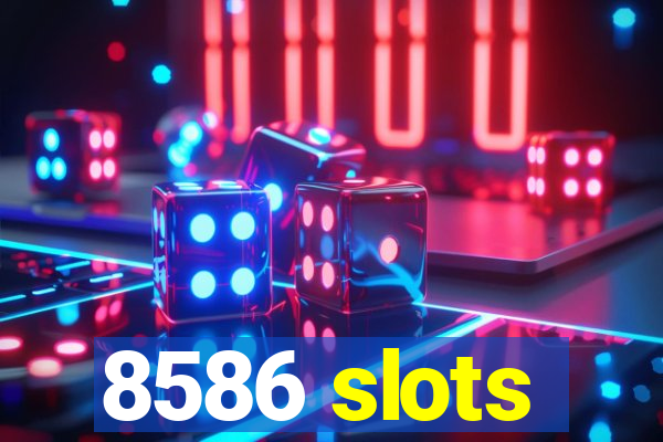 8586 slots