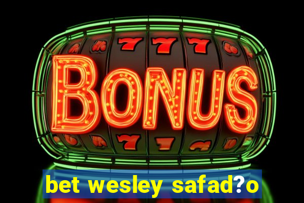 bet wesley safad?o