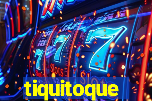 tiquitoque