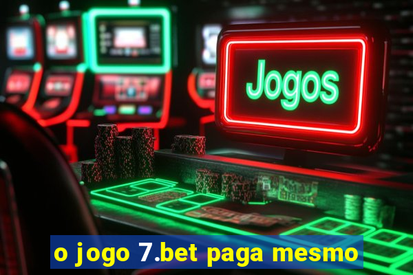 o jogo 7.bet paga mesmo