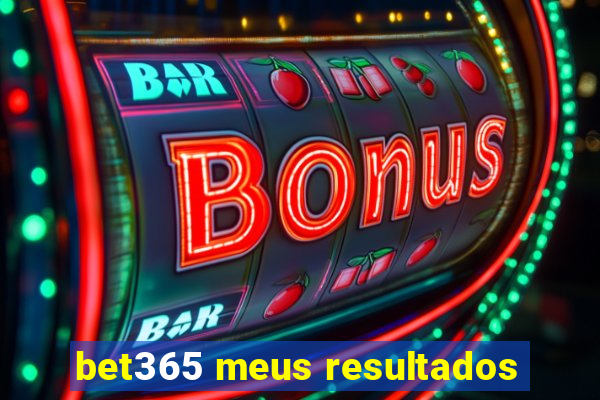 bet365 meus resultados