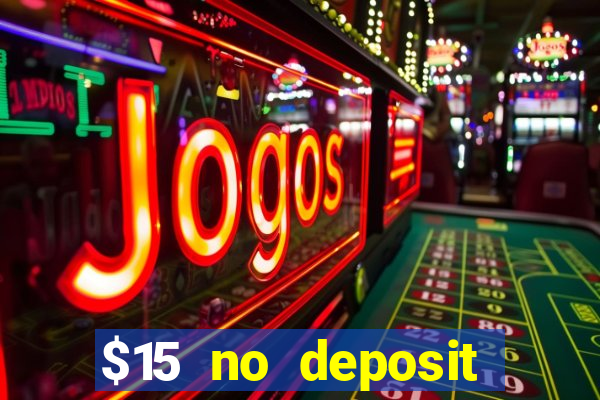 $15 no deposit bonus casino max