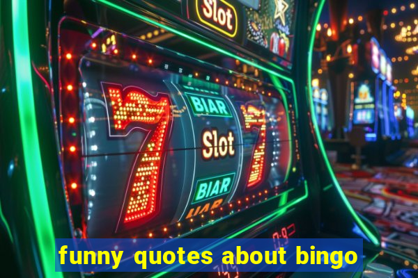 funny quotes about bingo