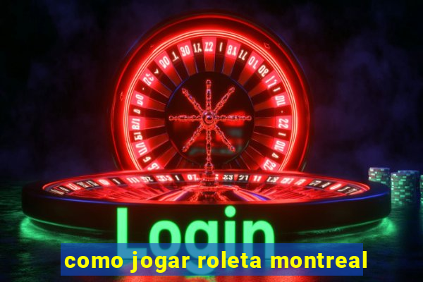 como jogar roleta montreal