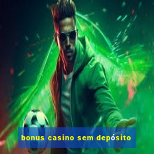 bonus casino sem depósito