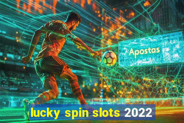 lucky spin slots 2022