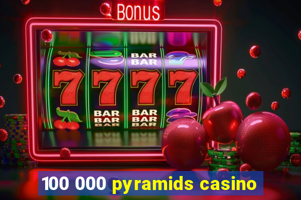 100 000 pyramids casino