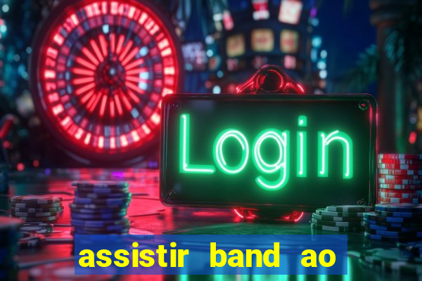 assistir band ao vivo multicanais