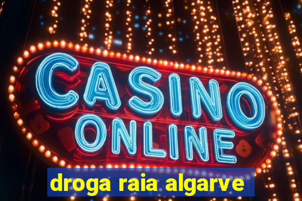 droga raia algarve