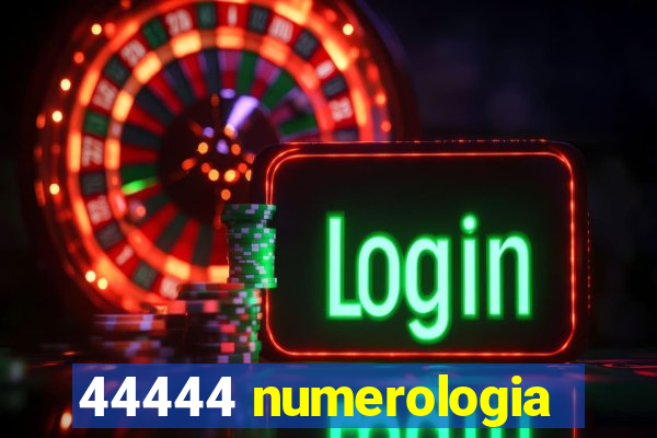 44444 numerologia