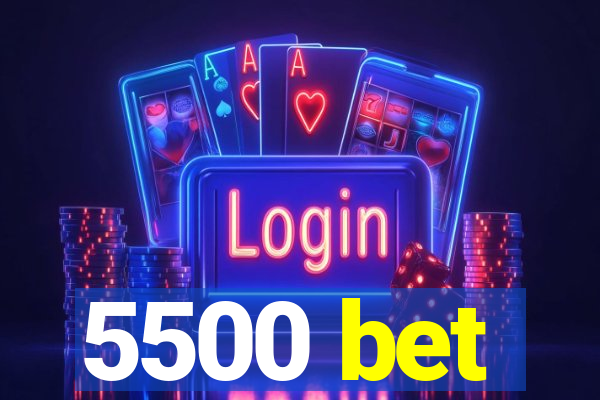 5500 bet