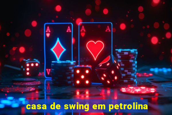 casa de swing em petrolina