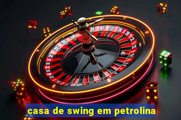 casa de swing em petrolina