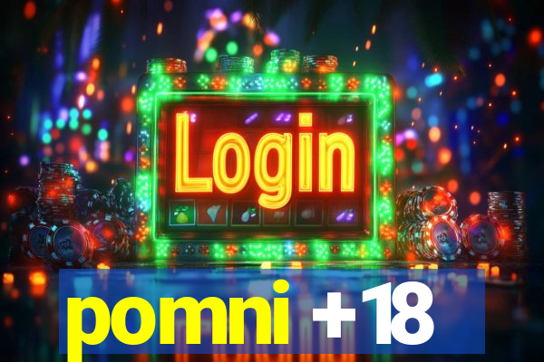 pomni +18