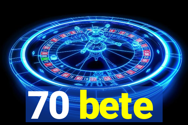 70 bete