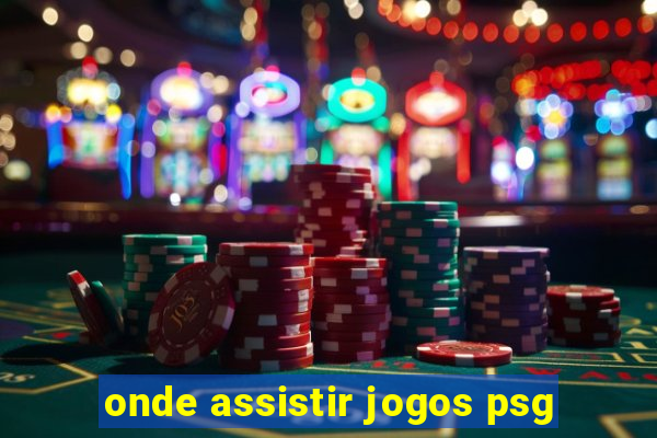 onde assistir jogos psg