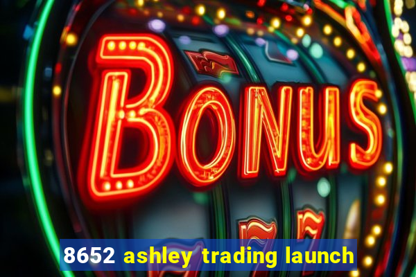 8652 ashley trading launch