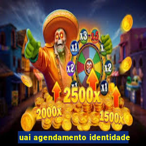 uai agendamento identidade