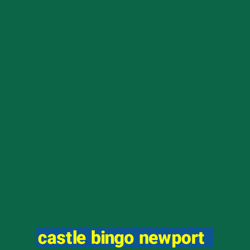 castle bingo newport