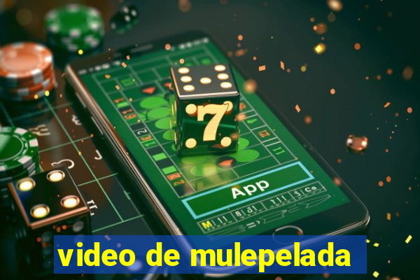 video de mulepelada