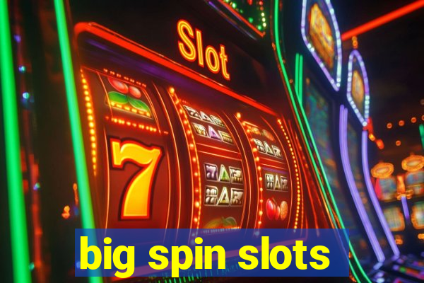 big spin slots