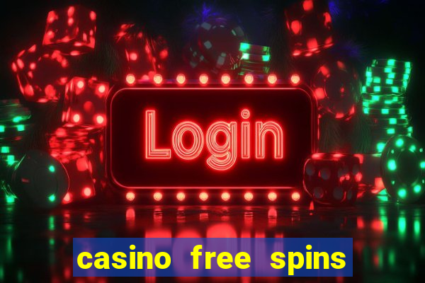 casino free spins no deposit required uk