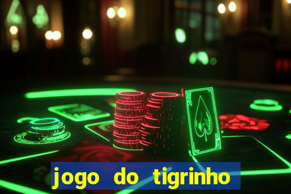 jogo do tigrinho plataforma oficial