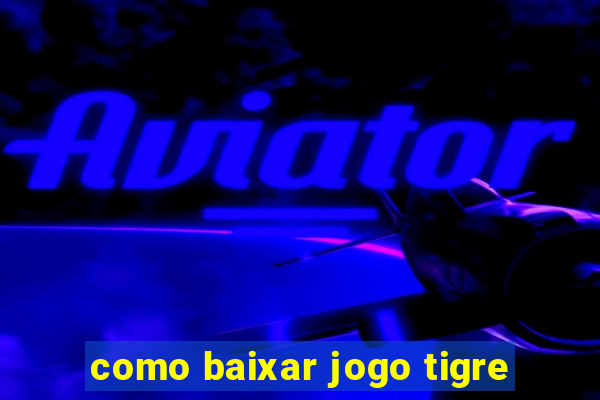 como baixar jogo tigre