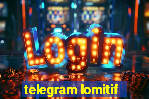 telegram lomitif