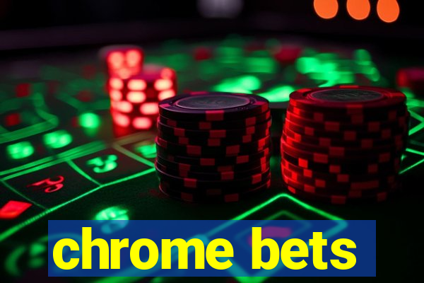 chrome bets