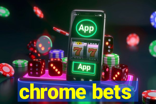 chrome bets