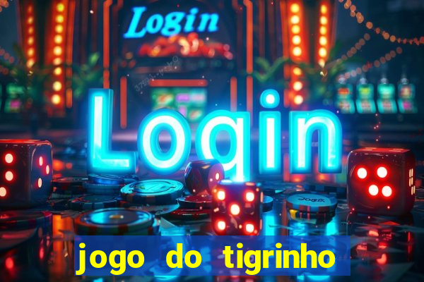 jogo do tigrinho fortune tiger