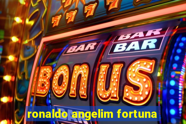 ronaldo angelim fortuna