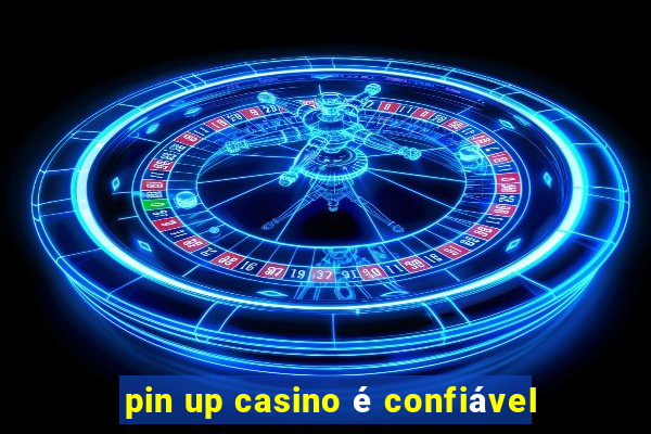 pin up casino é confiável