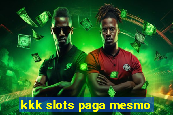 kkk slots paga mesmo