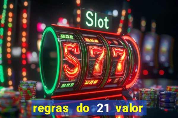 regras do 21 valor das cartas